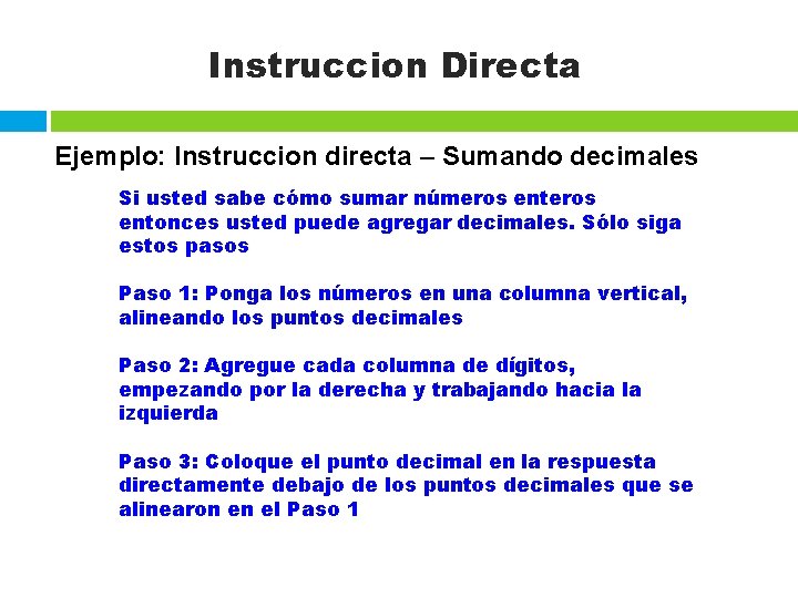 Instruccion Directa Ejemplo: Instruccion directa – Sumando decimales Si usted sabe cómo sumar números