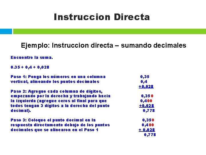 Instruccion Directa Ejemplo: Instruccion directa – sumando decimales Encuentre la suma. 0. 35 +