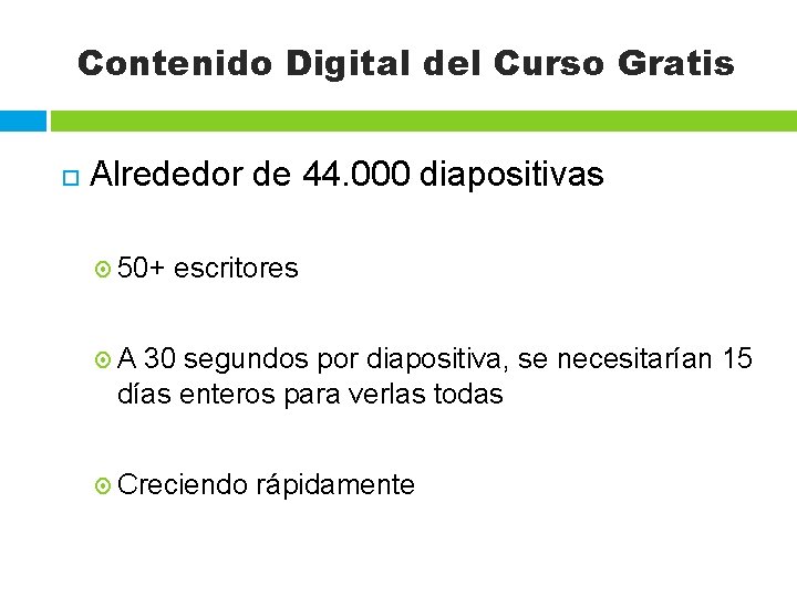 Contenido Digital del Curso Gratis Alrededor de 44. 000 diapositivas 50+ escritores A 30