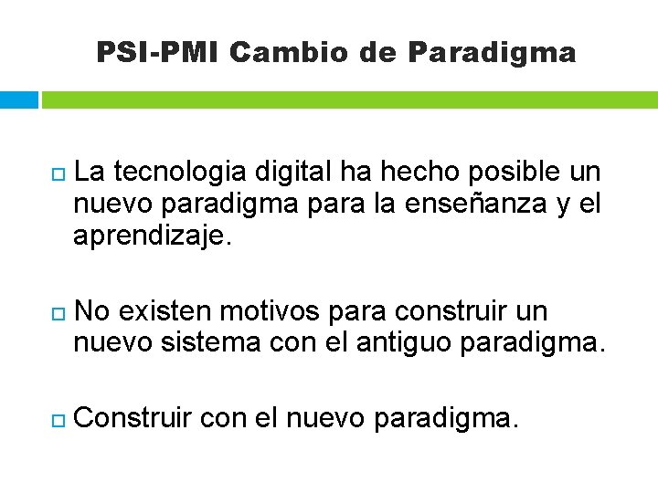 PSI-PMI Cambio de Paradigma La tecnologia digital ha hecho posible un nuevo paradigma para