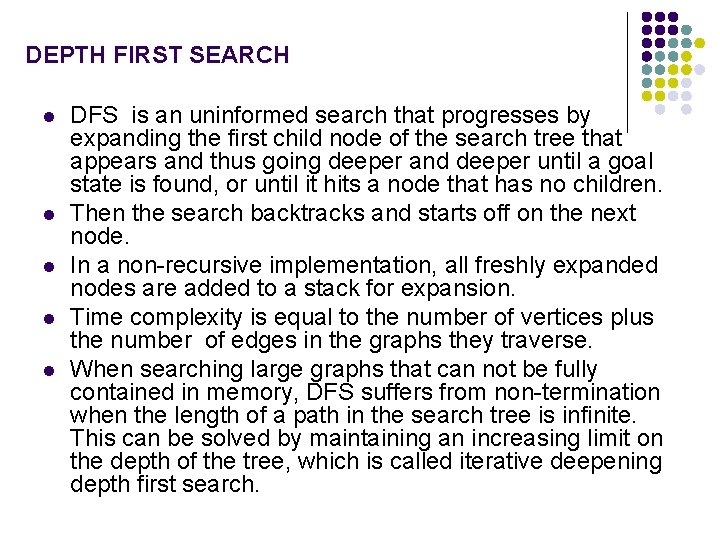 DEPTH FIRST SEARCH l l l DFS is an uninformed search that progresses by