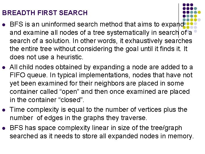 BREADTH FIRST SEARCH l l BFS is an uninformed search method that aims to