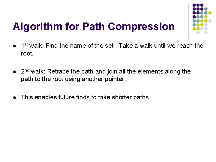 Algorithm for Path Compression l 1 st walk: Find the name of the set.