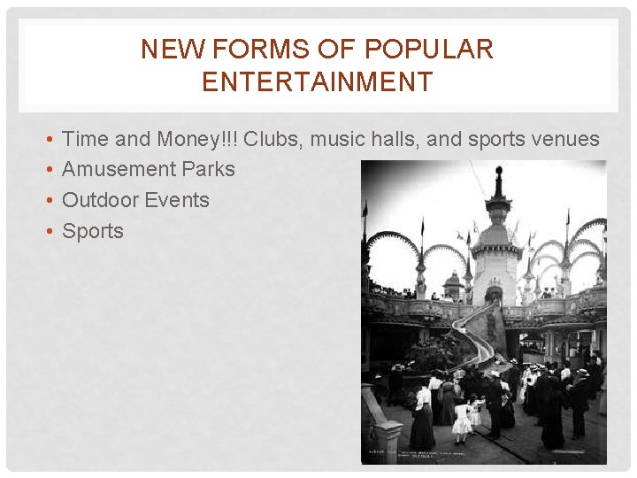 NEW FORMS OF POPULAR ENTERTAINMENT • • Time and Money!!! Clubs, music halls, and