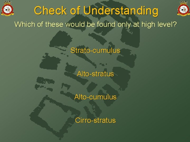Check of Understanding Which of these would be found only at high level? Strato-cumulus