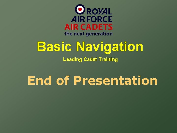 Basic Navigation Leading Cadet Training End of Presentation 