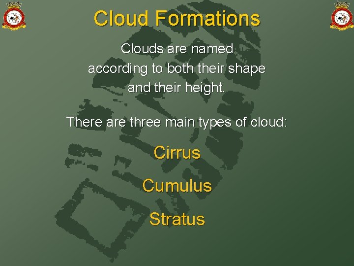 Cloud Formations Clouds are named according to both their shape and their height. There