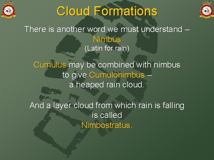 Cloud Formations There is another word we must understand – Nimbus (Latin for rain)