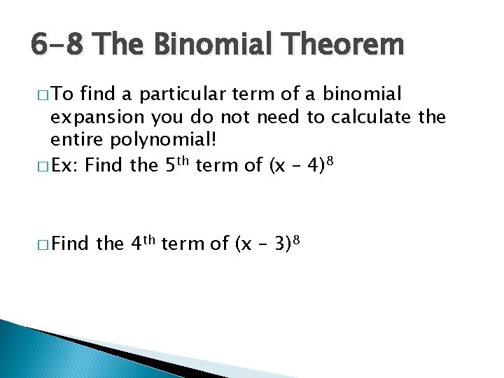 6 -8 The Binomial Theorem � To find a particular term of a binomial