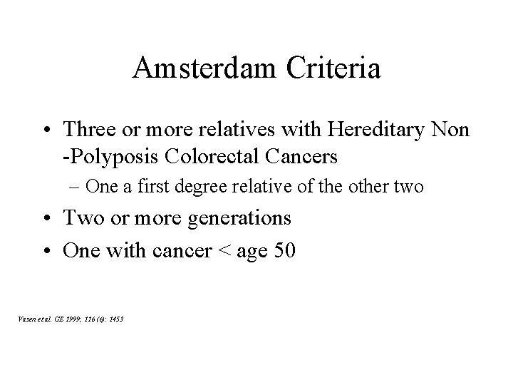 Amsterdam Criteria • Three or more relatives with Hereditary Non -Polyposis Colorectal Cancers –