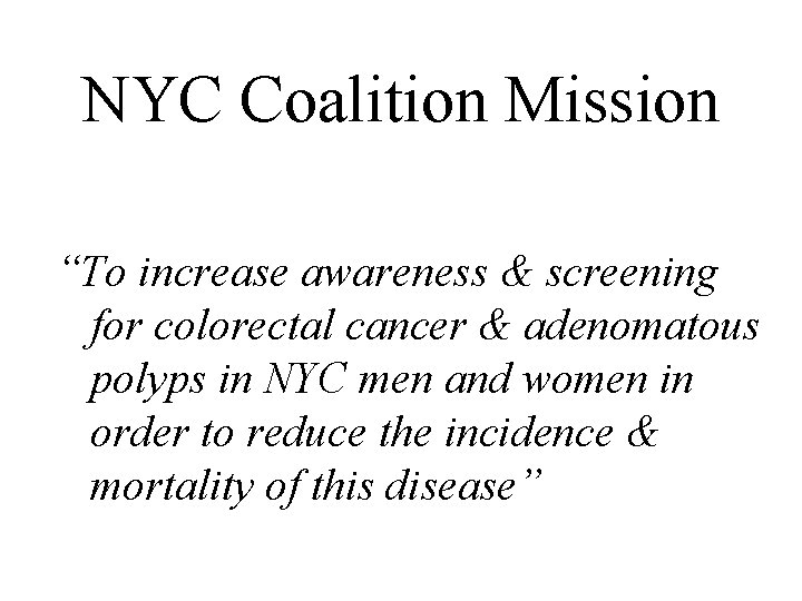 NYC Coalition Mission “To increase awareness & screening for colorectal cancer & adenomatous polyps