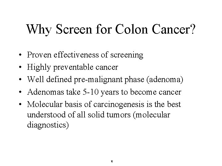 Why Screen for Colon Cancer? • • • Proven effectiveness of screening Highly preventable