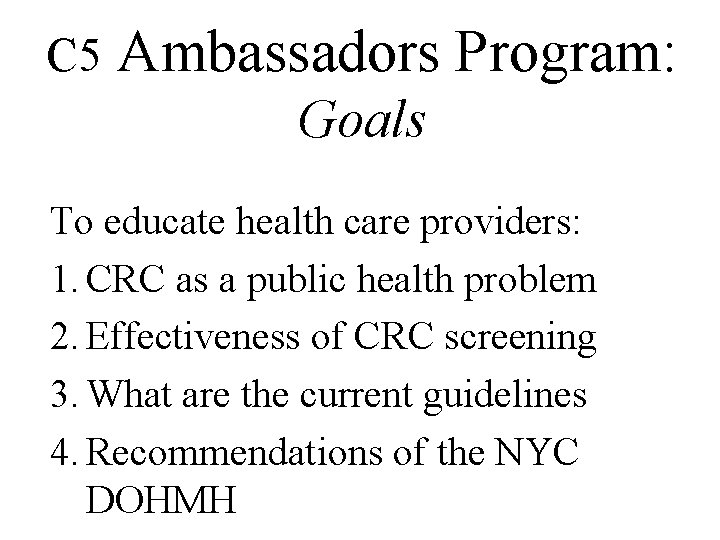 C 5 Ambassadors Program: Goals To educate health care providers: 1. CRC as a