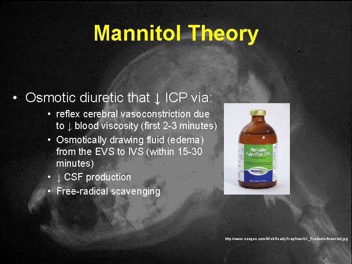 Mannitol Theory • Osmotic diuretic that ↓ ICP via: • reflex cerebral vasoconstriction due Mannitol Theory • Osmotic diuretic that ↓ ICP via: • reflex cerebral vasoconstriction due
