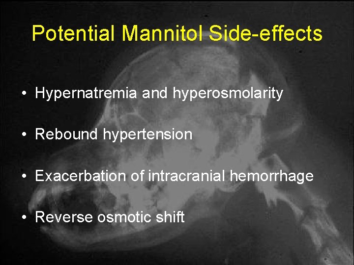Potential Mannitol Side-effects • Hypernatremia and hyperosmolarity • Rebound hypertension • Exacerbation of intracranial Potential Mannitol Side-effects • Hypernatremia and hyperosmolarity • Rebound hypertension • Exacerbation of intracranial