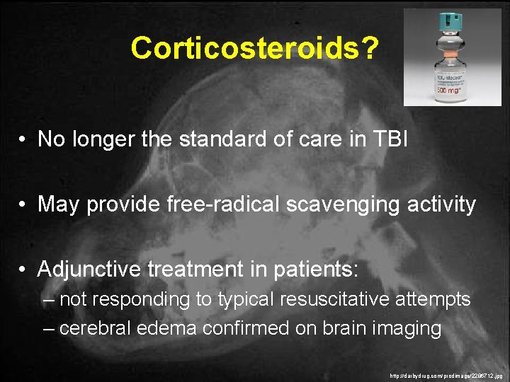 Corticosteroids? • No longer the standard of care in TBI • May provide free-radical Corticosteroids? • No longer the standard of care in TBI • May provide free-radical