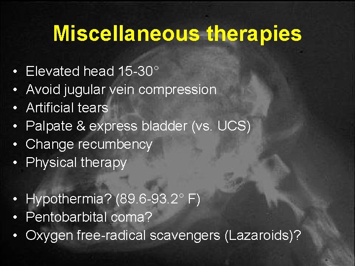 Miscellaneous therapies • • • Elevated head 15 -30° Avoid jugular vein compression Artificial Miscellaneous therapies • • • Elevated head 15 -30° Avoid jugular vein compression Artificial