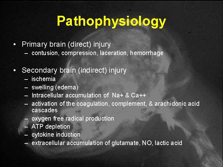 Pathophysiology • Primary brain (direct) injury – contusion, compression, laceration, hemorrhage • Secondary brain Pathophysiology • Primary brain (direct) injury – contusion, compression, laceration, hemorrhage • Secondary brain