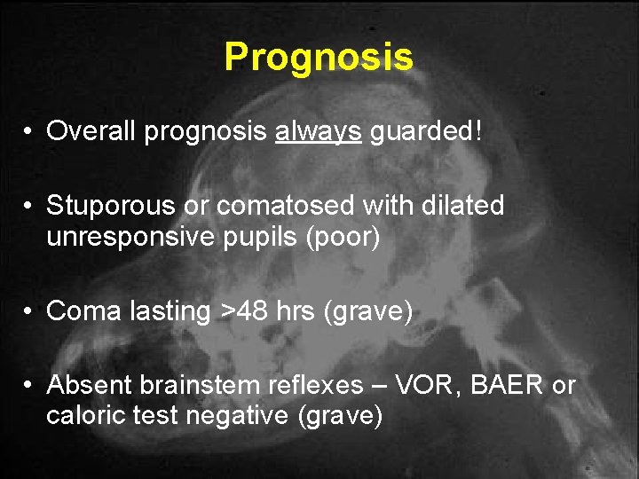 Prognosis • Overall prognosis always guarded! • Stuporous or comatosed with dilated unresponsive pupils Prognosis • Overall prognosis always guarded! • Stuporous or comatosed with dilated unresponsive pupils
