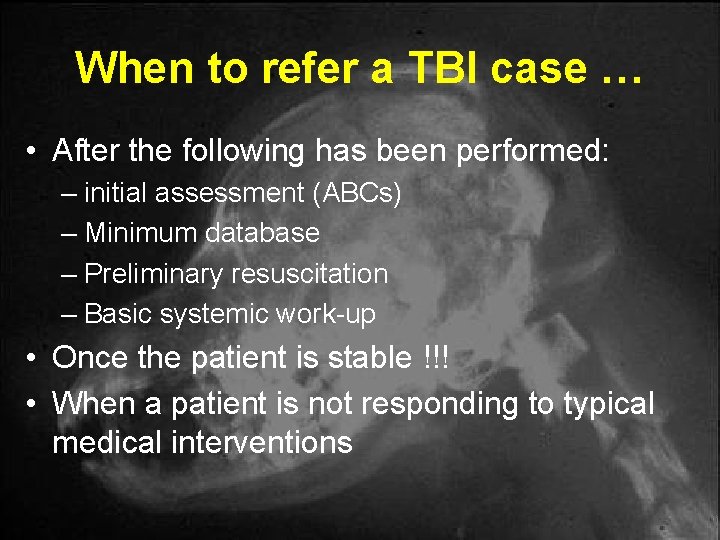 When to refer a TBI case … • After the following has been performed: When to refer a TBI case … • After the following has been performed: