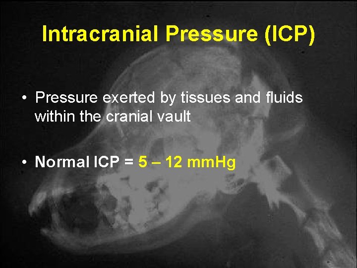 Intracranial Pressure (ICP) • Pressure exerted by tissues and fluids within the cranial vault Intracranial Pressure (ICP) • Pressure exerted by tissues and fluids within the cranial vault