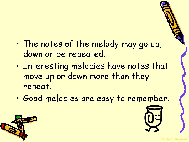  • The notes of the melody may go up, down or be repeated.