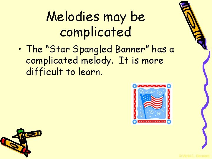 Melodies may be complicated • The “Star Spangled Banner” has a complicated melody. It