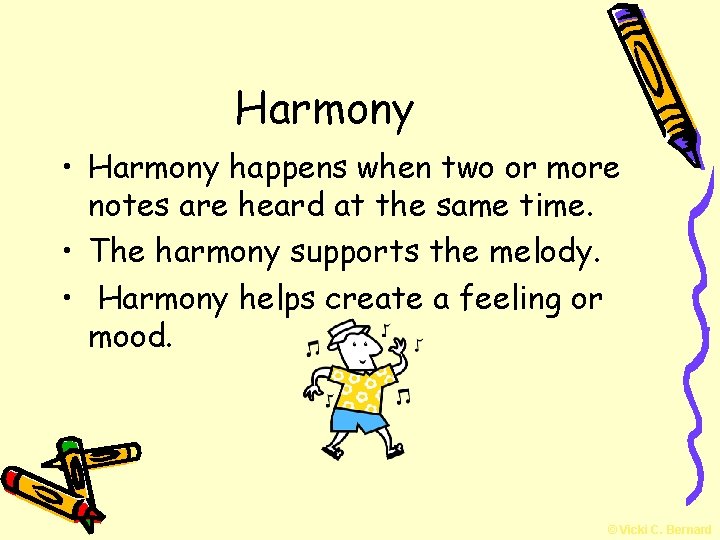 Harmony • Harmony happens when two or more notes are heard at the same