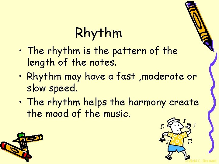 Rhythm • The rhythm is the pattern of the length of the notes. •