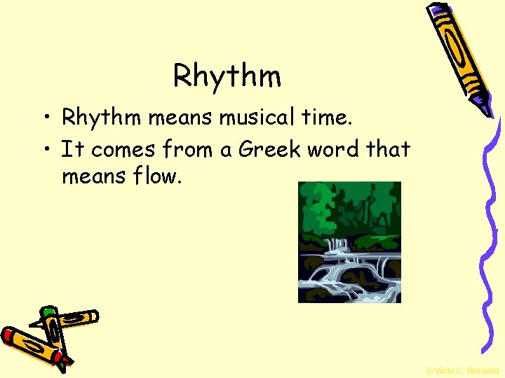 Rhythm • Rhythm means musical time. • It comes from a Greek word that