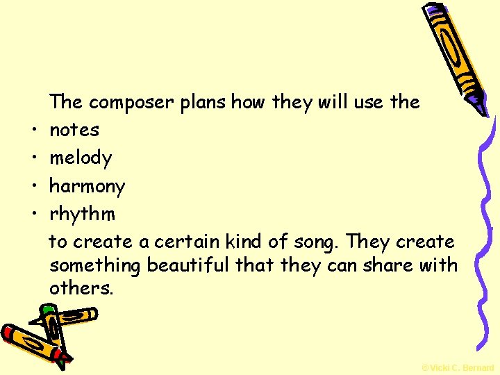  • • The composer plans how they will use the notes melody harmony