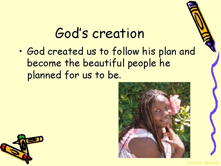 God’s creation • God created us to follow his plan and become the beautiful