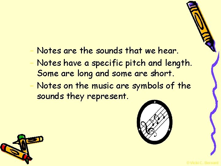 – Notes are the sounds that we hear. – Notes have a specific pitch