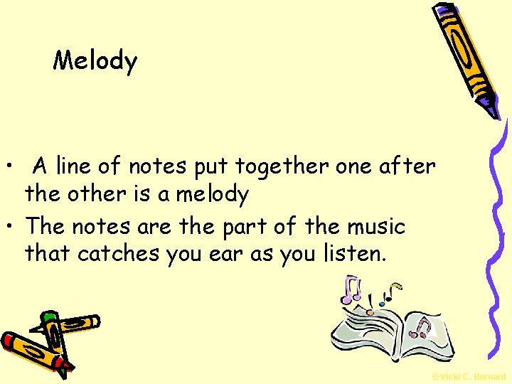 Melody • A line of notes put together one after the other is a