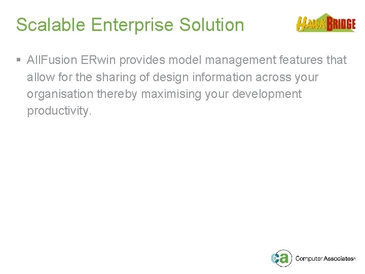 Scalable Enterprise Solution § All. Fusion ERwin provides model management features that allow for