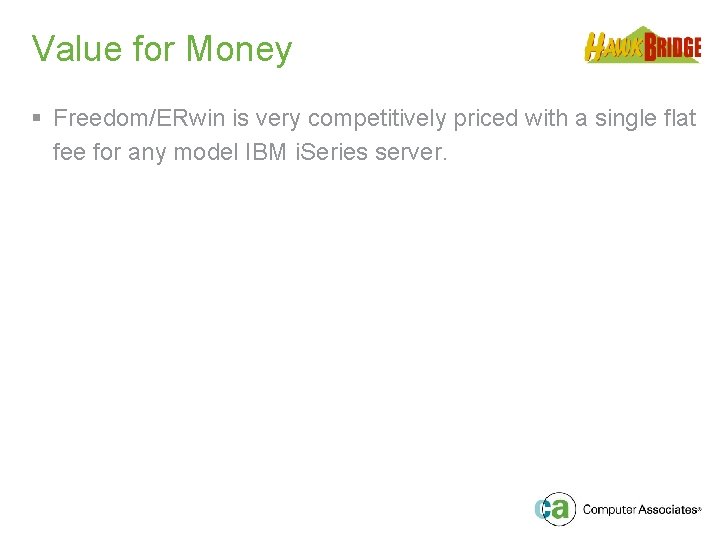 Value for Money § Freedom/ERwin is very competitively priced with a single flat fee