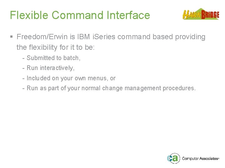 Flexible Command Interface § Freedom/Erwin is IBM i. Series command based providing the flexibility