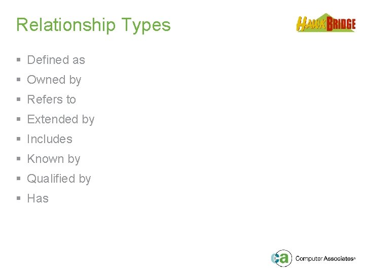 Relationship Types § Defined as § Owned by § Refers to § Extended by