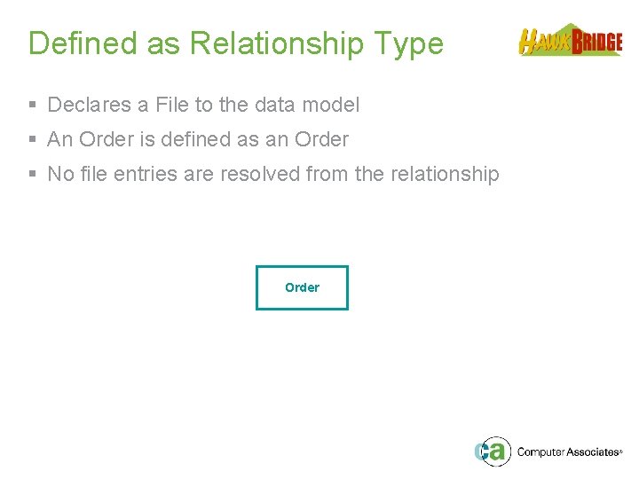 Defined as Relationship Type § Declares a File to the data model § An
