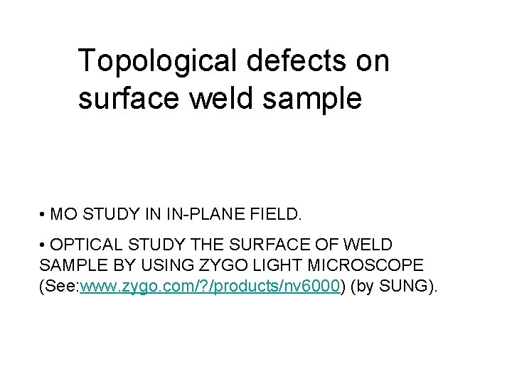 Topological defects on surface weld sample • MO STUDY IN IN-PLANE FIELD. • OPTICAL