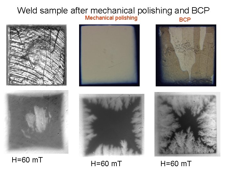 Weld sample after mechanical polishing and BCP Mechanical polishing H=60 m. T BCP H=60