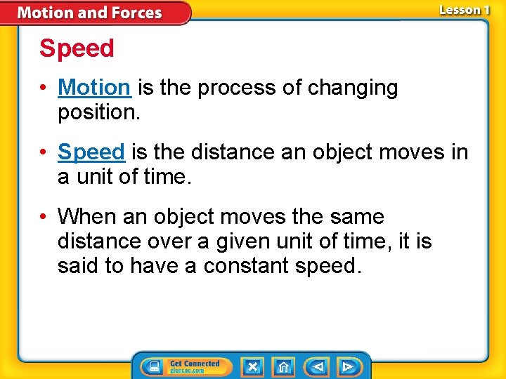 Speed • Motion is the process of changing position. • Speed is the distance