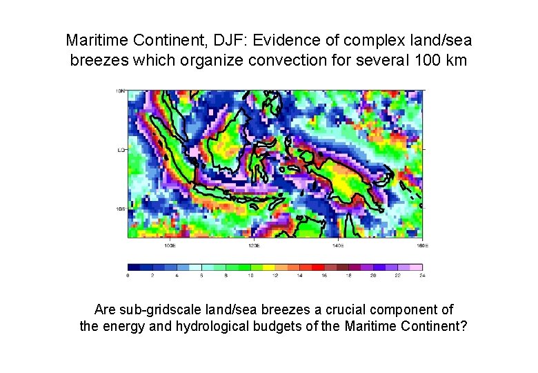 Maritime Continent, DJF: Evidence of complex land/sea breezes which organize convection for several 100