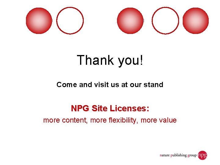 Thank you! Come and visit us at our stand NPG Site Licenses: more content,