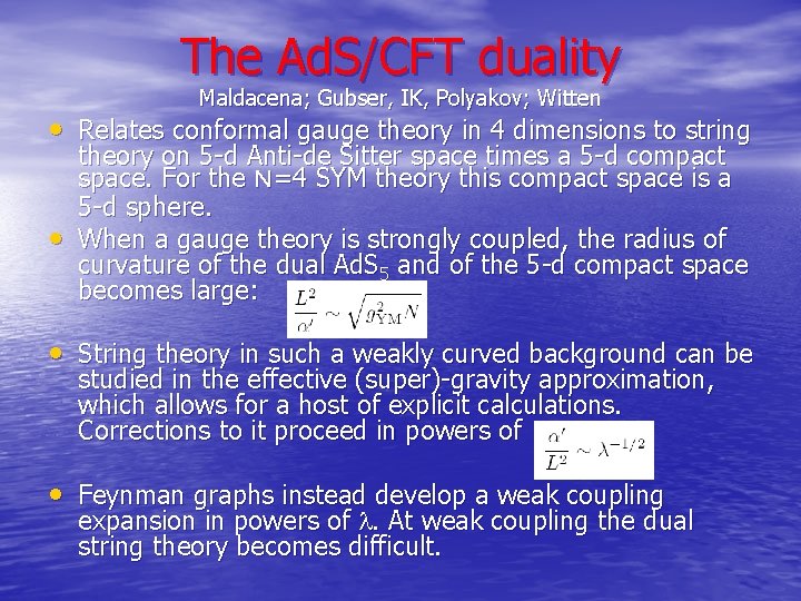 The Ad. S/CFT duality Maldacena; Gubser, IK, Polyakov; Witten • Relates conformal gauge theory