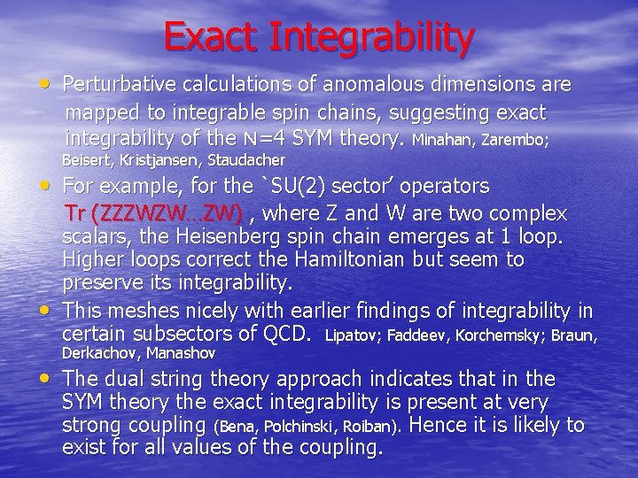 Exact Integrability • Perturbative calculations of anomalous dimensions are mapped to integrable spin chains,