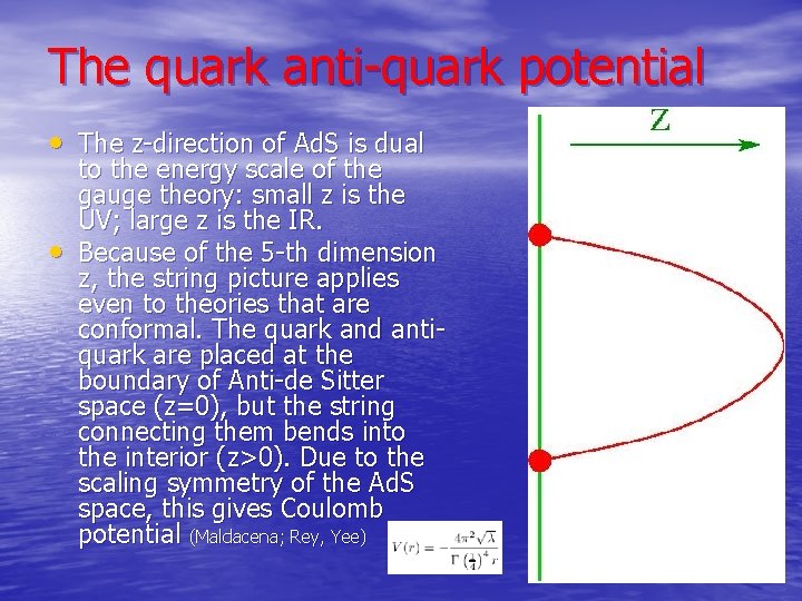 The quark anti-quark potential • The z-direction of Ad. S is dual • to