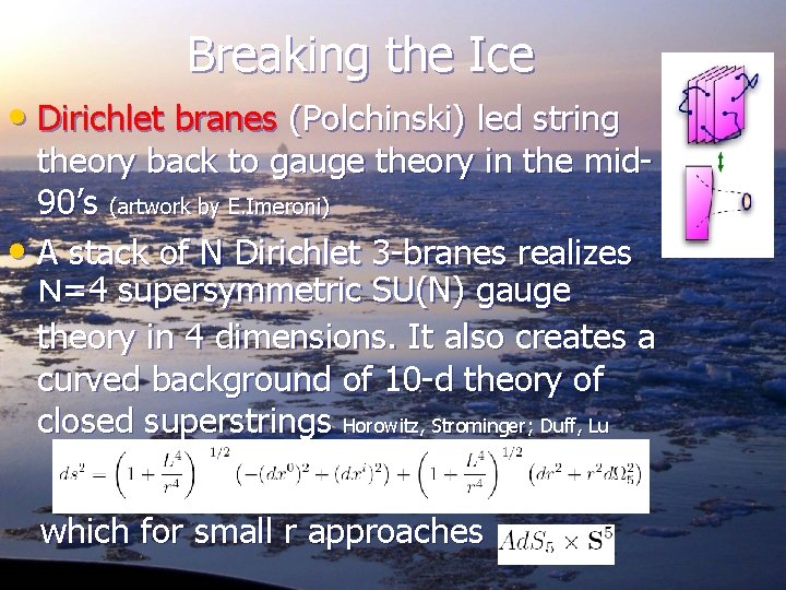 Breaking the Ice • Dirichlet branes (Polchinski) led string theory back to gauge theory