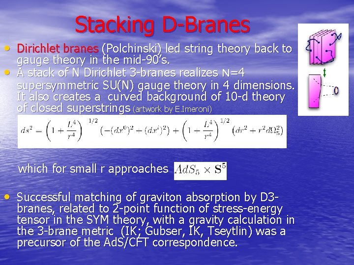 Stacking D-Branes • Dirichlet branes (Polchinski) led string theory back to • gauge theory