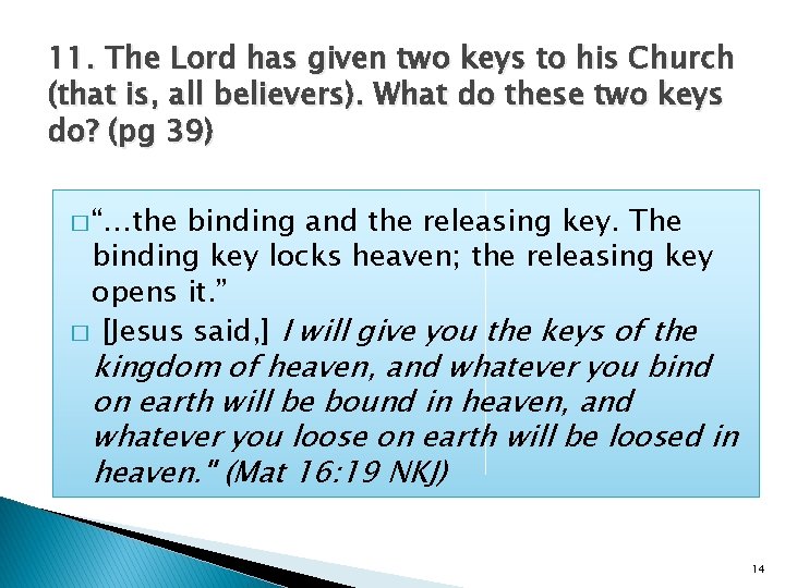 11. The Lord has given two keys to his Church (that is, all believers).